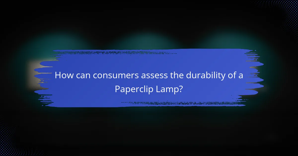 How can consumers assess the durability of a Paperclip Lamp?