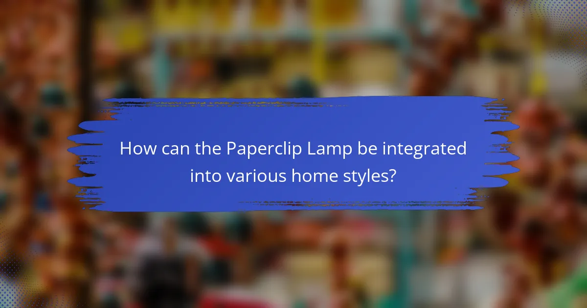 How can the Paperclip Lamp be integrated into various home styles?