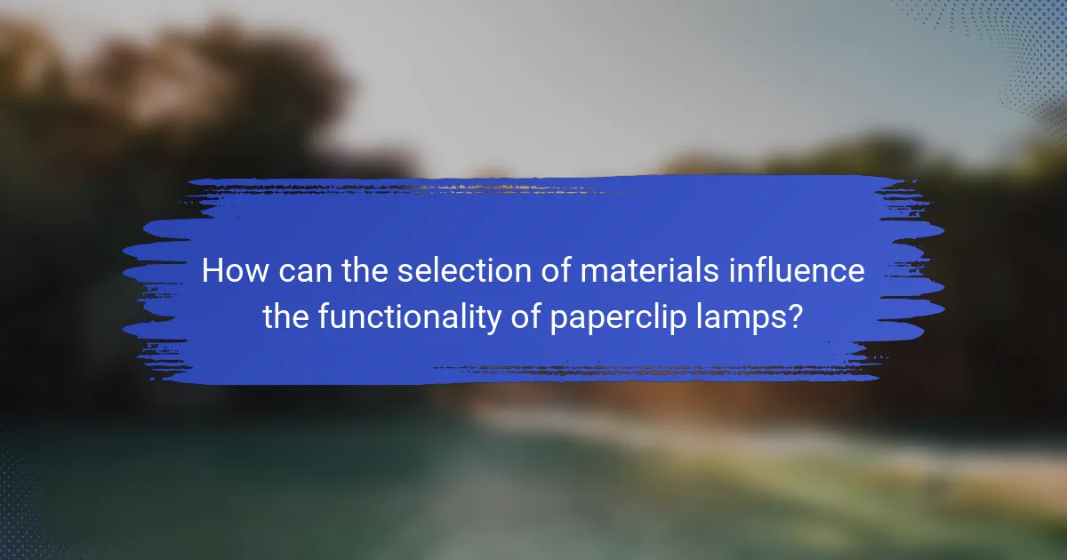 How can the selection of materials influence the functionality of paperclip lamps?