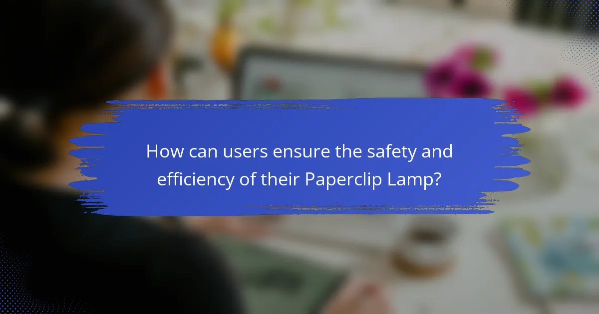 How can users ensure the safety and efficiency of their Paperclip Lamp?
