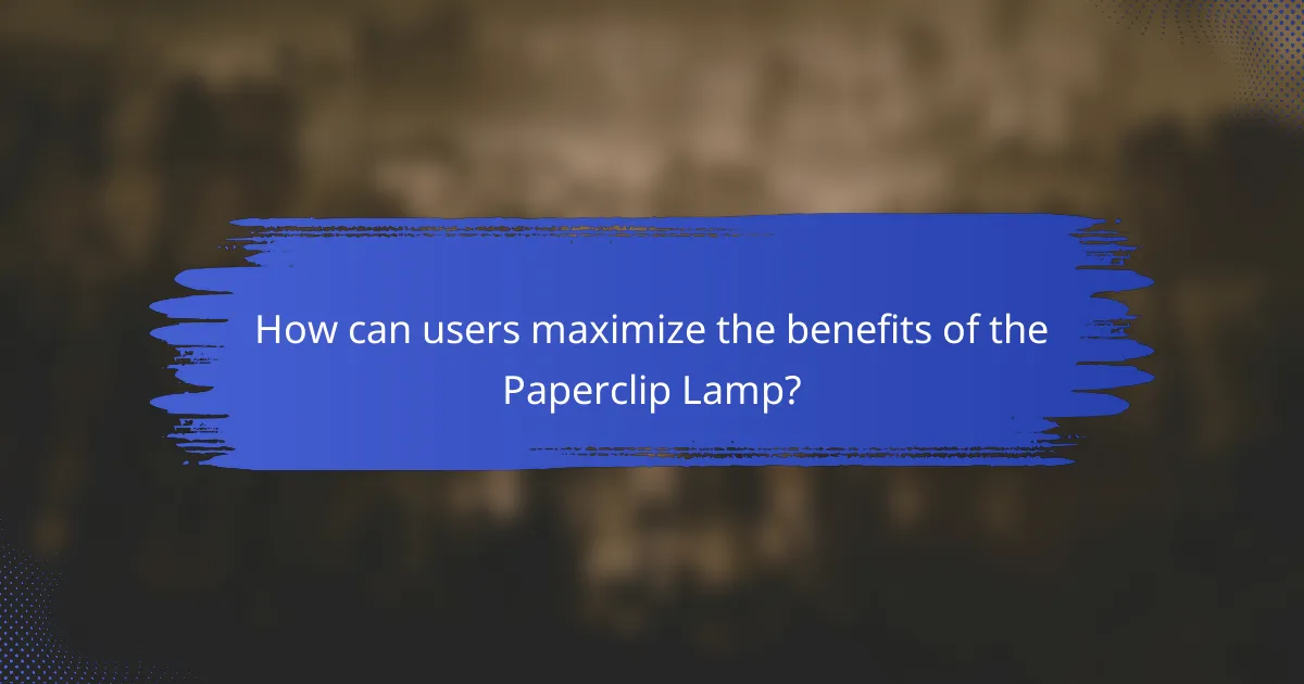 How can users maximize the benefits of the Paperclip Lamp?