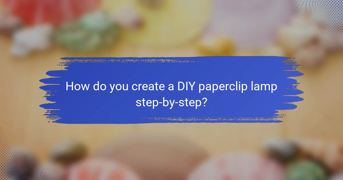 How do you create a DIY paperclip lamp step-by-step?