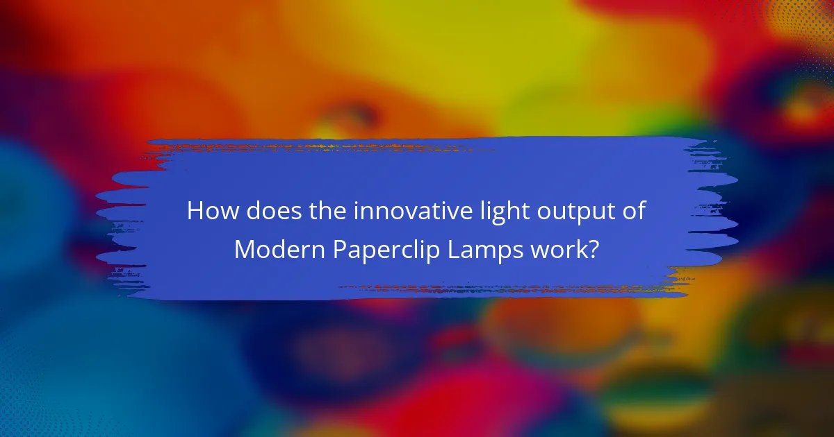 How does the innovative light output of Modern Paperclip Lamps work?