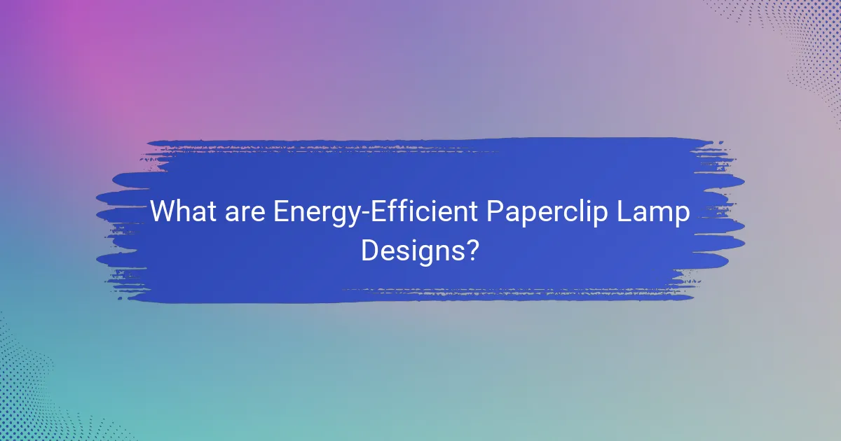 What are Energy-Efficient Paperclip Lamp Designs?