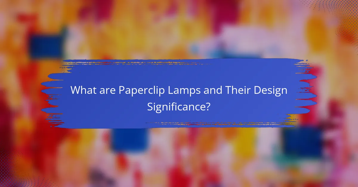 What are Paperclip Lamps and Their Design Significance?