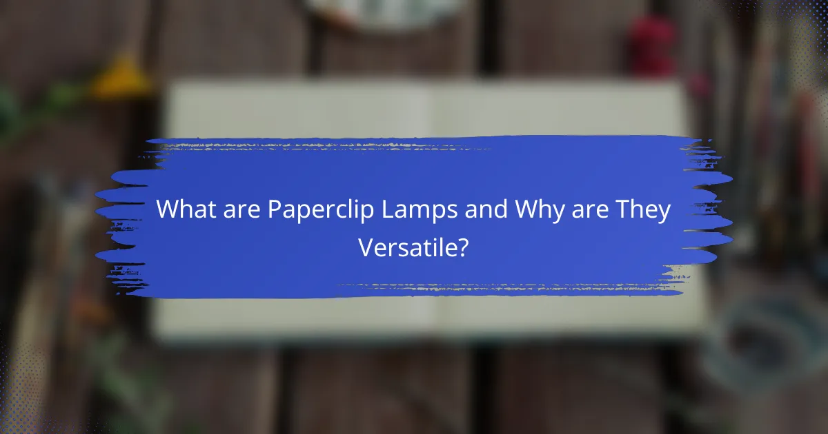 What are Paperclip Lamps and Why are They Versatile?