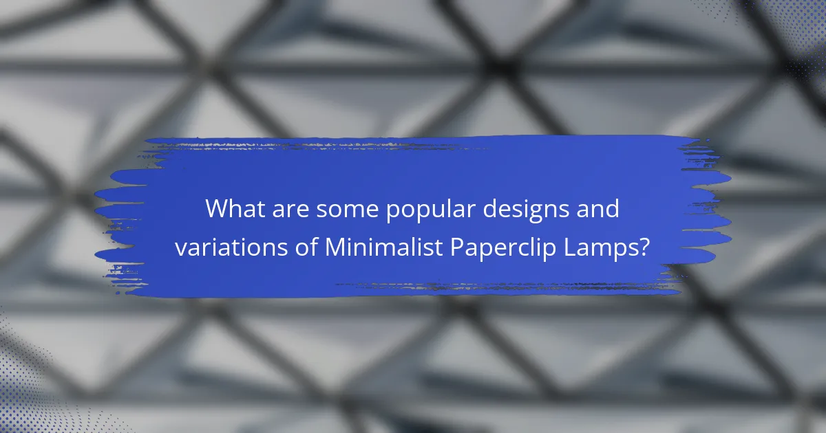 What are some popular designs and variations of Minimalist Paperclip Lamps?