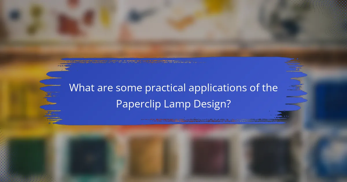 What are some practical applications of the Paperclip Lamp Design?