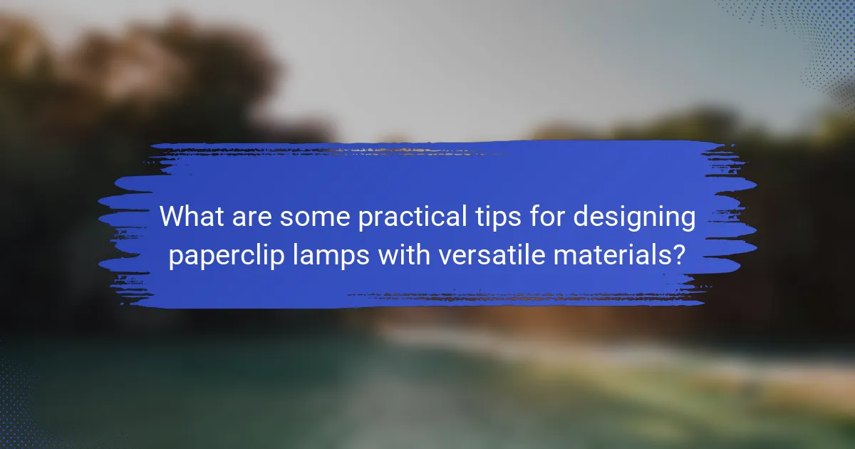 What are some practical tips for designing paperclip lamps with versatile materials?