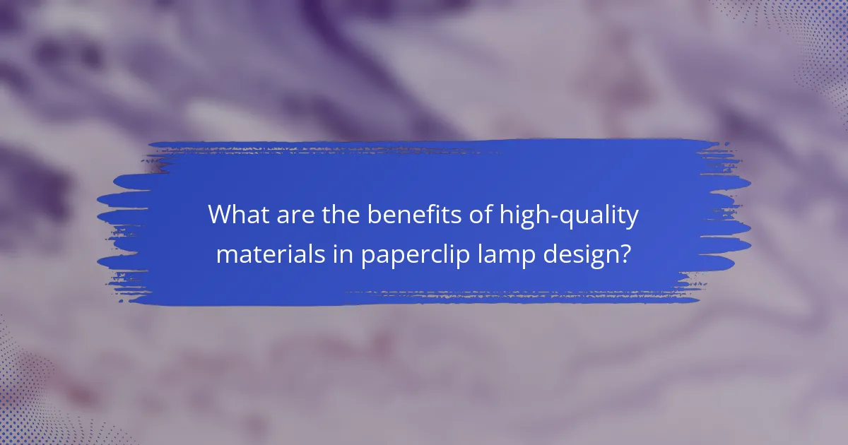 What are the benefits of high-quality materials in paperclip lamp design?