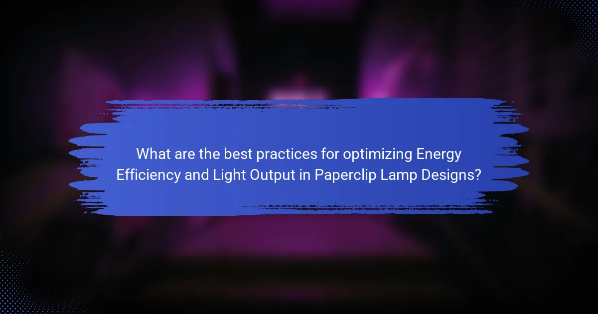 What are the best practices for optimizing Energy Efficiency and Light Output in Paperclip Lamp Designs?