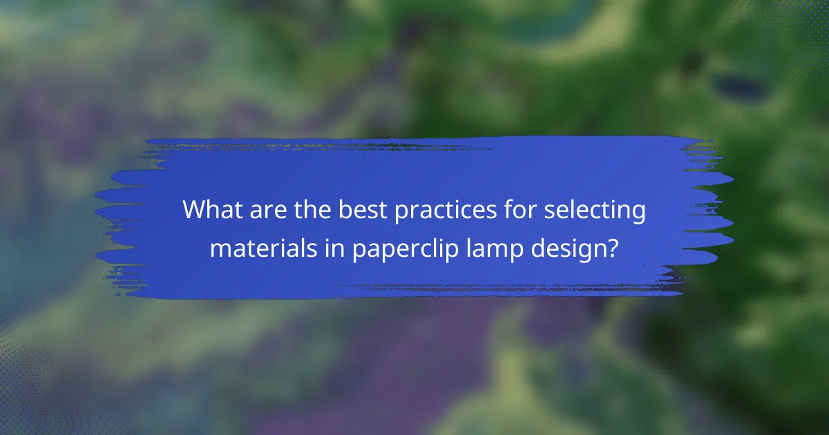 What are the best practices for selecting materials in paperclip lamp design?