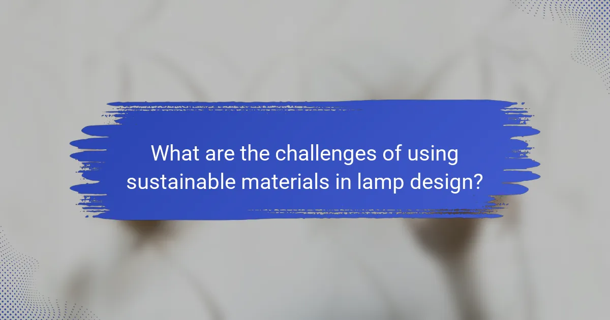 What are the challenges of using sustainable materials in lamp design?