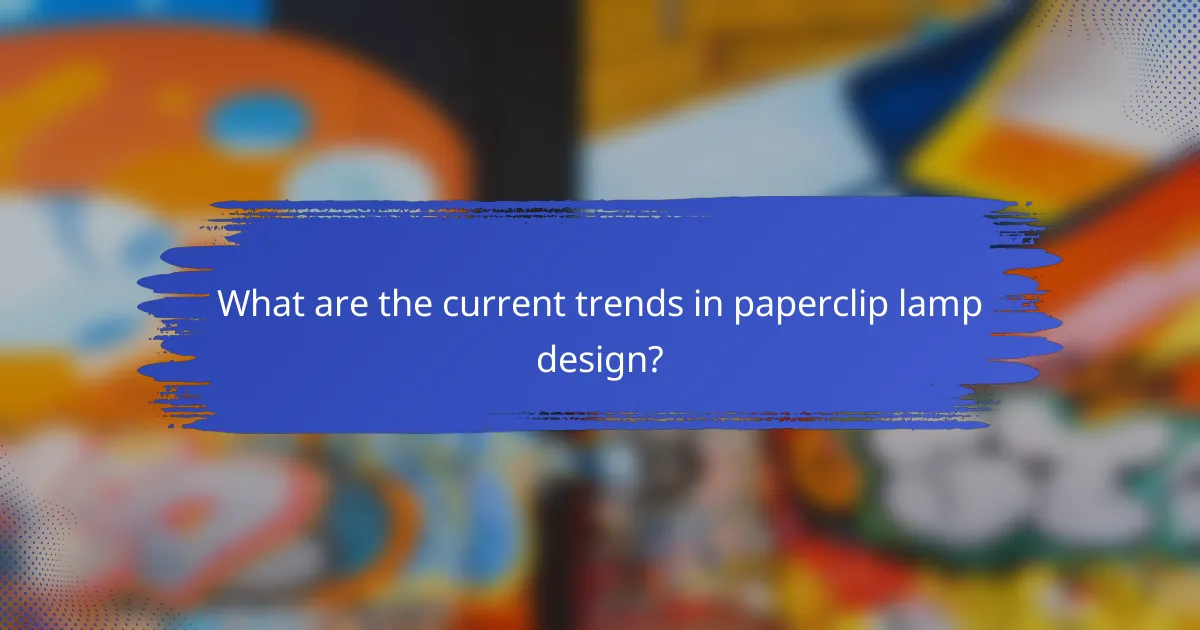 What are the current trends in paperclip lamp design?