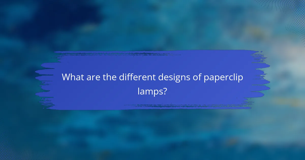 What are the different designs of paperclip lamps?
