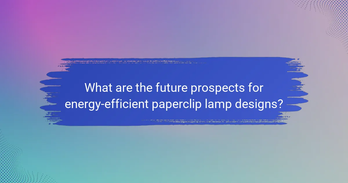 What are the future prospects for energy-efficient paperclip lamp designs?