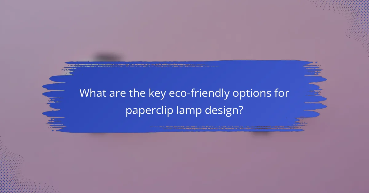 What are the key eco-friendly options for paperclip lamp design?