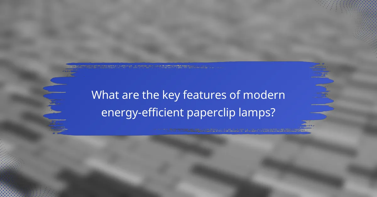 What are the key features of modern energy-efficient paperclip lamps?
