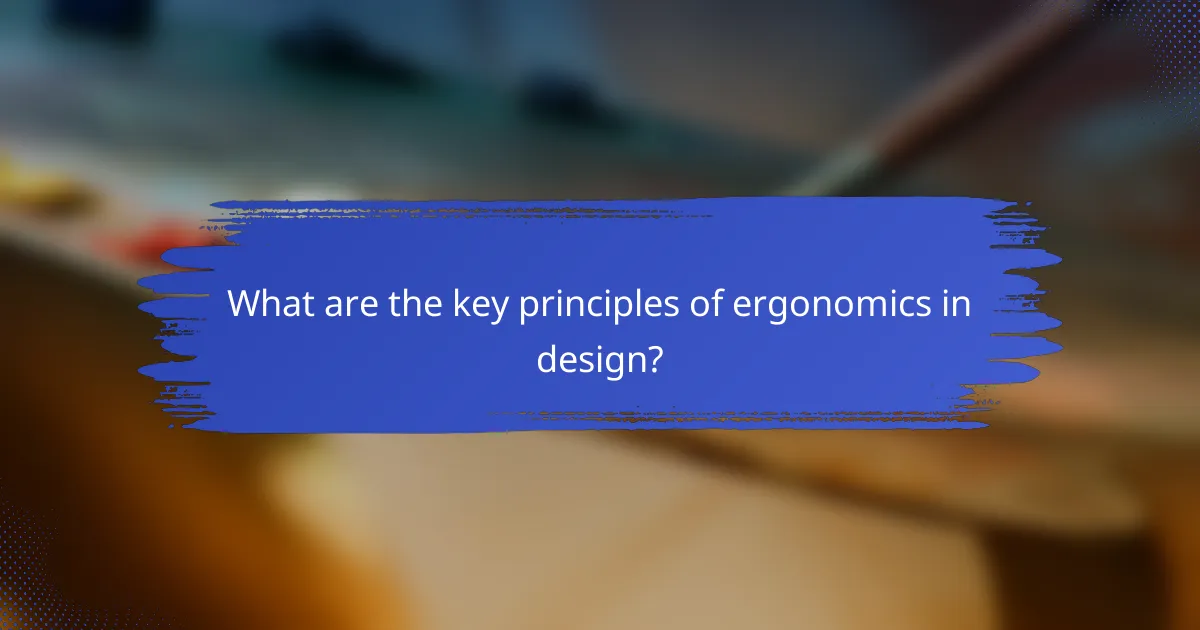 What are the key principles of ergonomics in design?