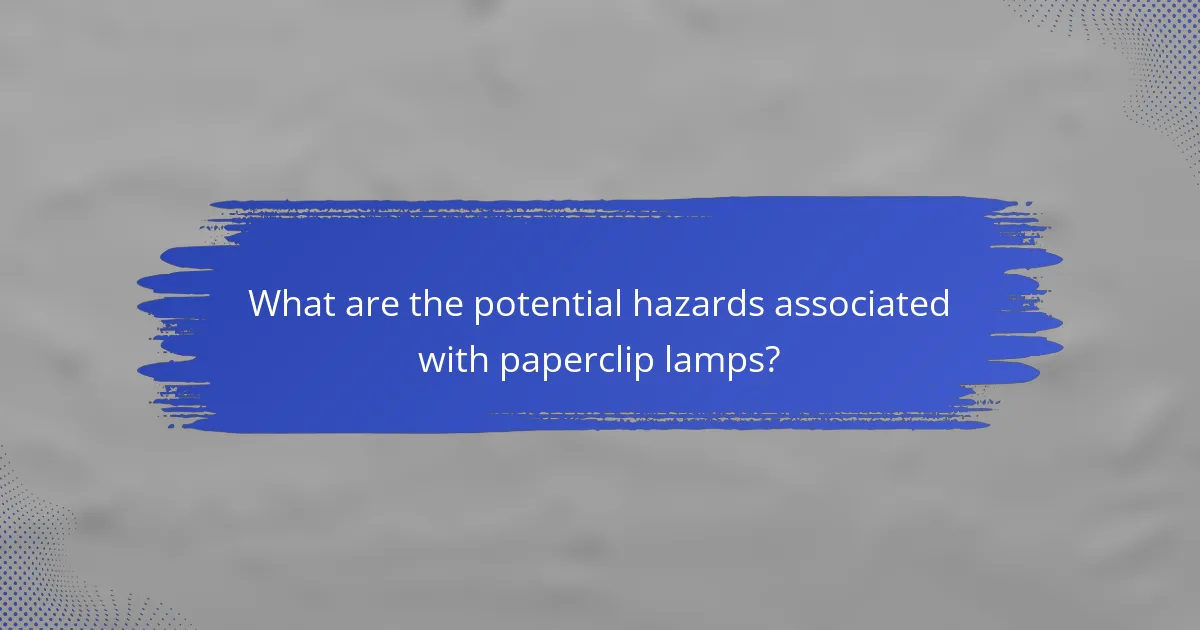 What are the potential hazards associated with paperclip lamps?