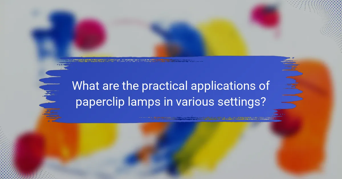 What are the practical applications of paperclip lamps in various settings?