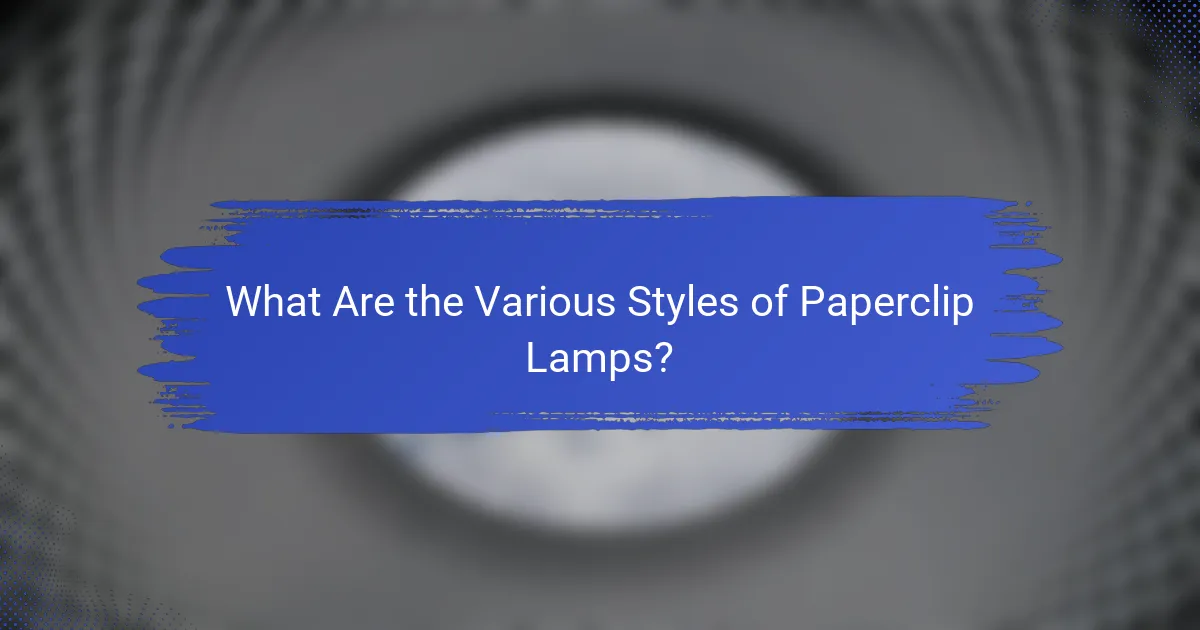 What Are the Various Styles of Paperclip Lamps?