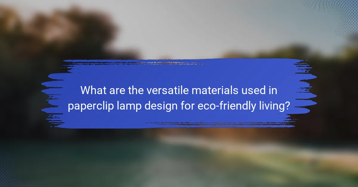 What are the versatile materials used in paperclip lamp design for eco-friendly living?