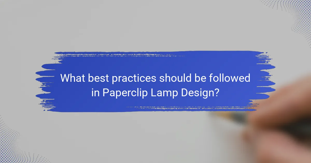 What best practices should be followed in Paperclip Lamp Design?