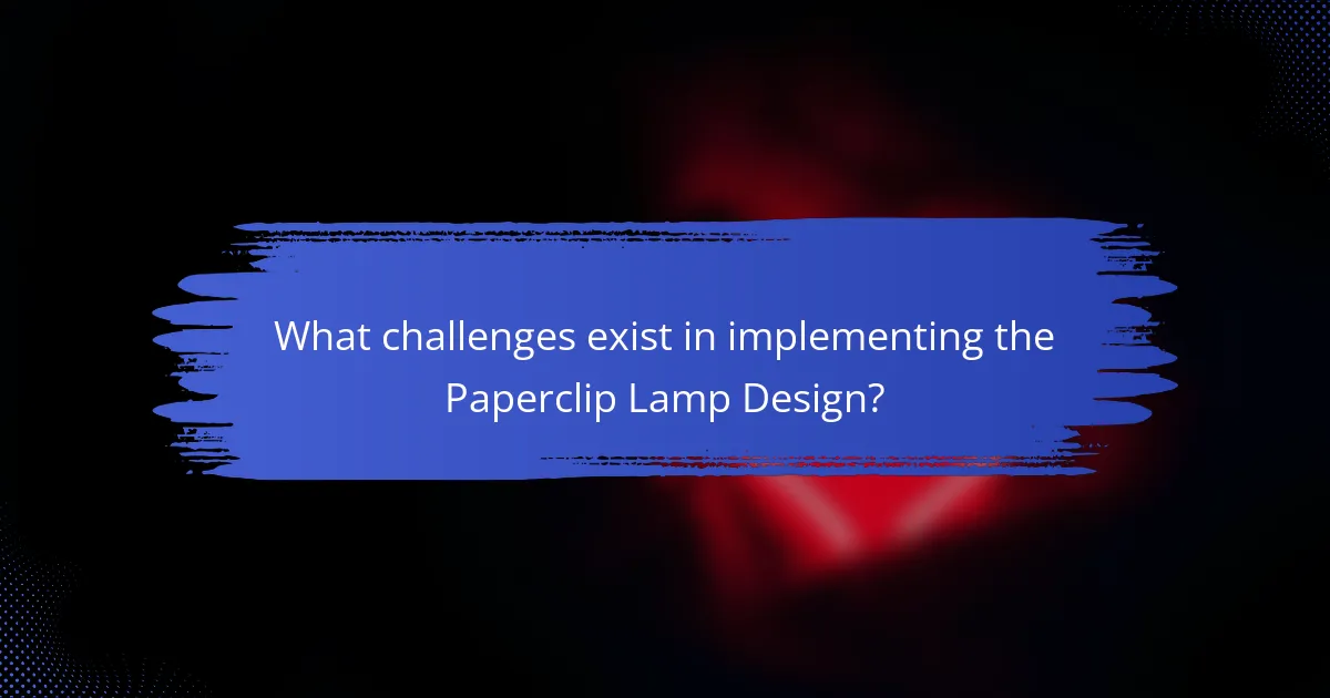 What challenges exist in implementing the Paperclip Lamp Design?
