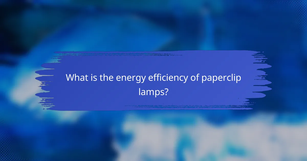 What is the energy efficiency of paperclip lamps?