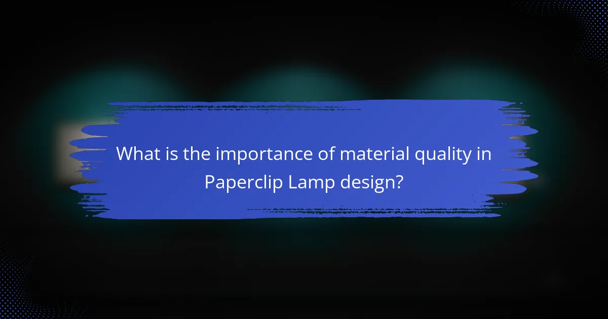 What is the importance of material quality in Paperclip Lamp design?