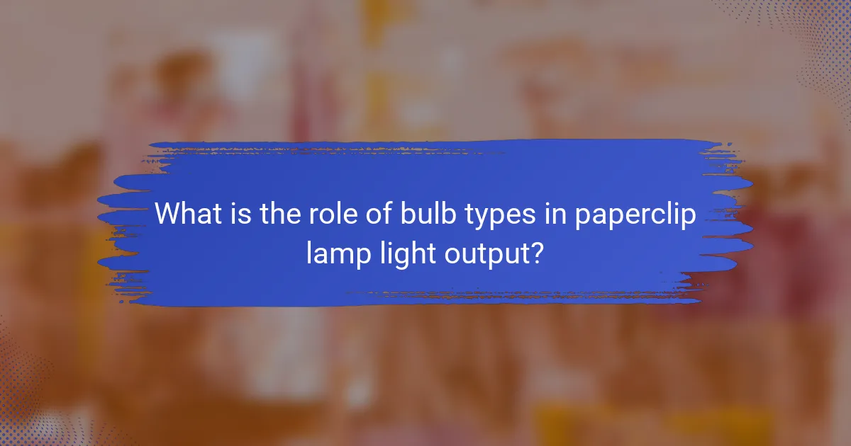 What is the role of bulb types in paperclip lamp light output?
