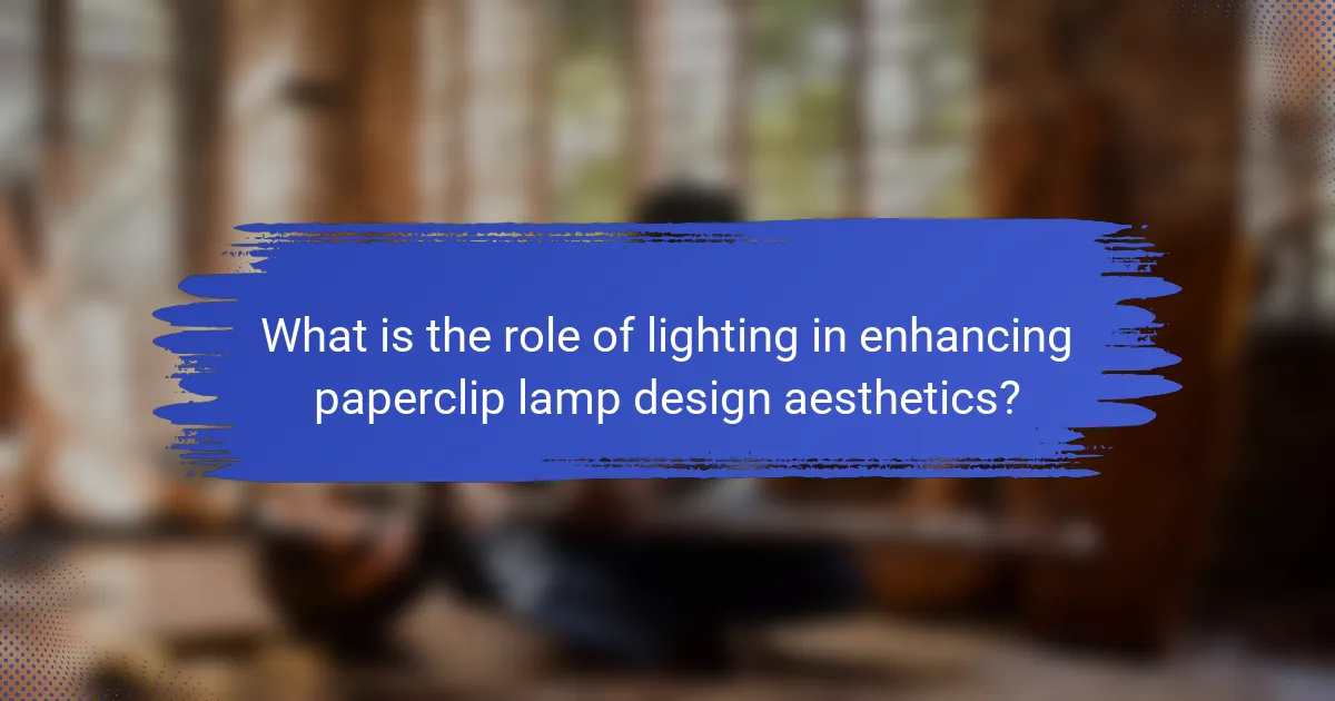 What is the role of lighting in enhancing paperclip lamp design aesthetics?