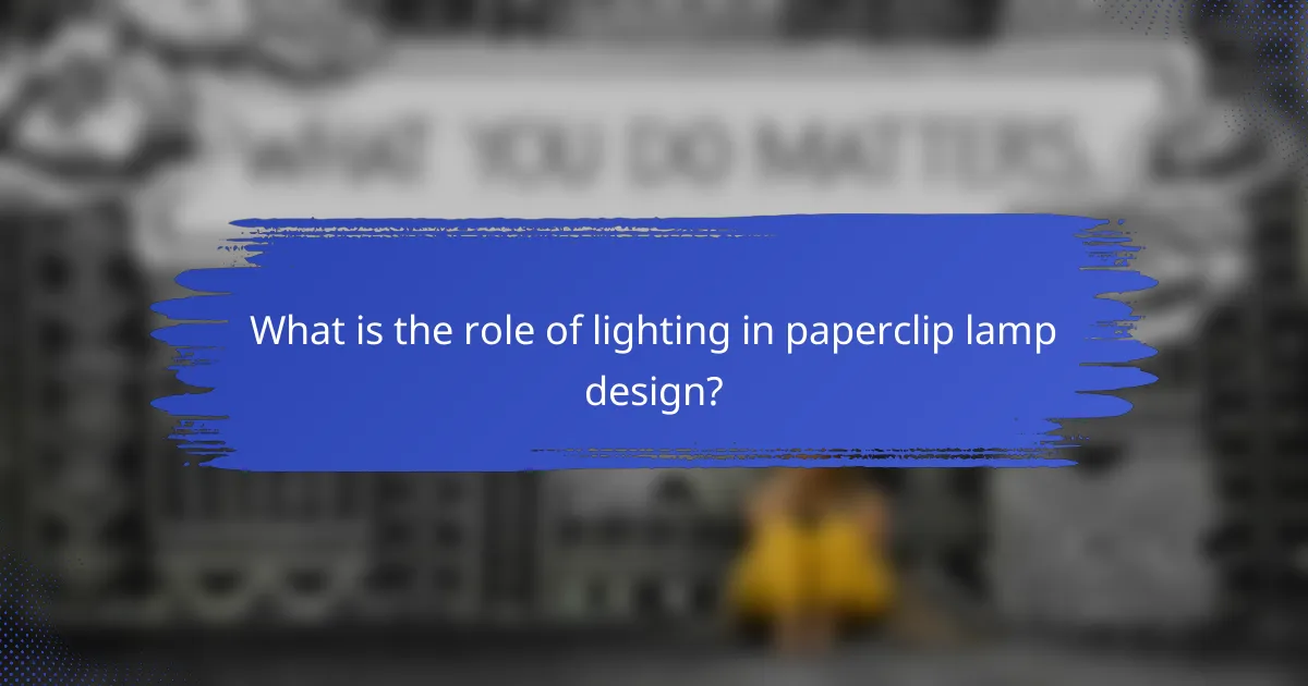 What is the role of lighting in paperclip lamp design?