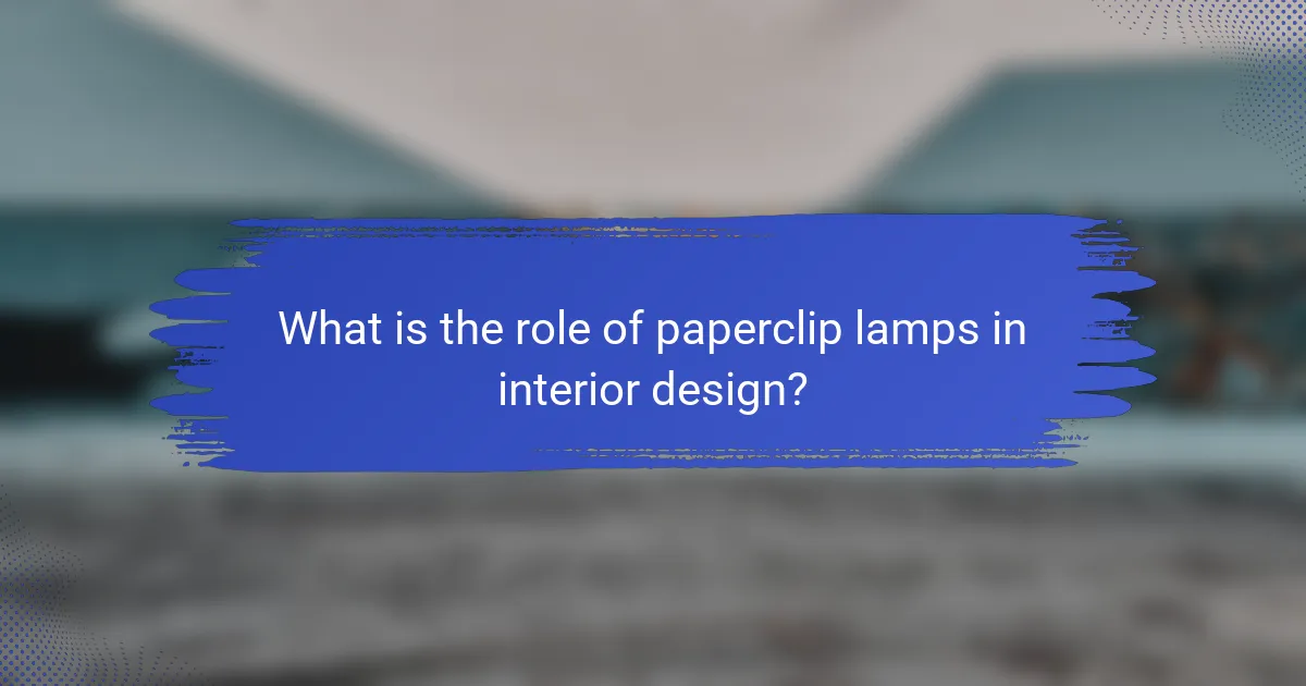 What is the role of paperclip lamps in interior design?