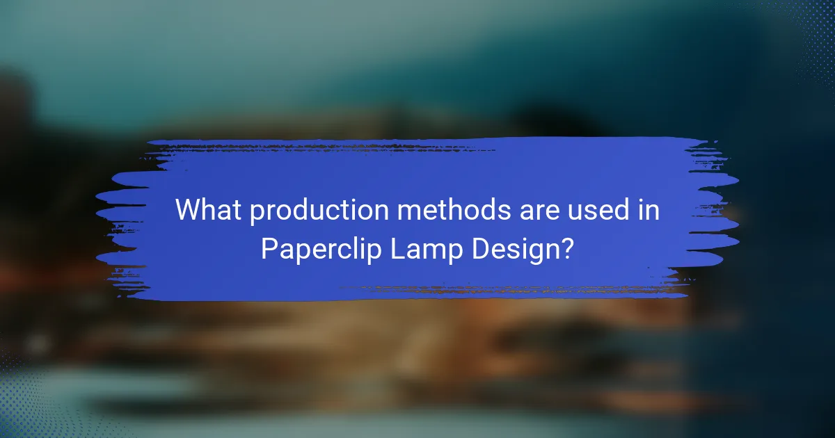 What production methods are used in Paperclip Lamp Design?