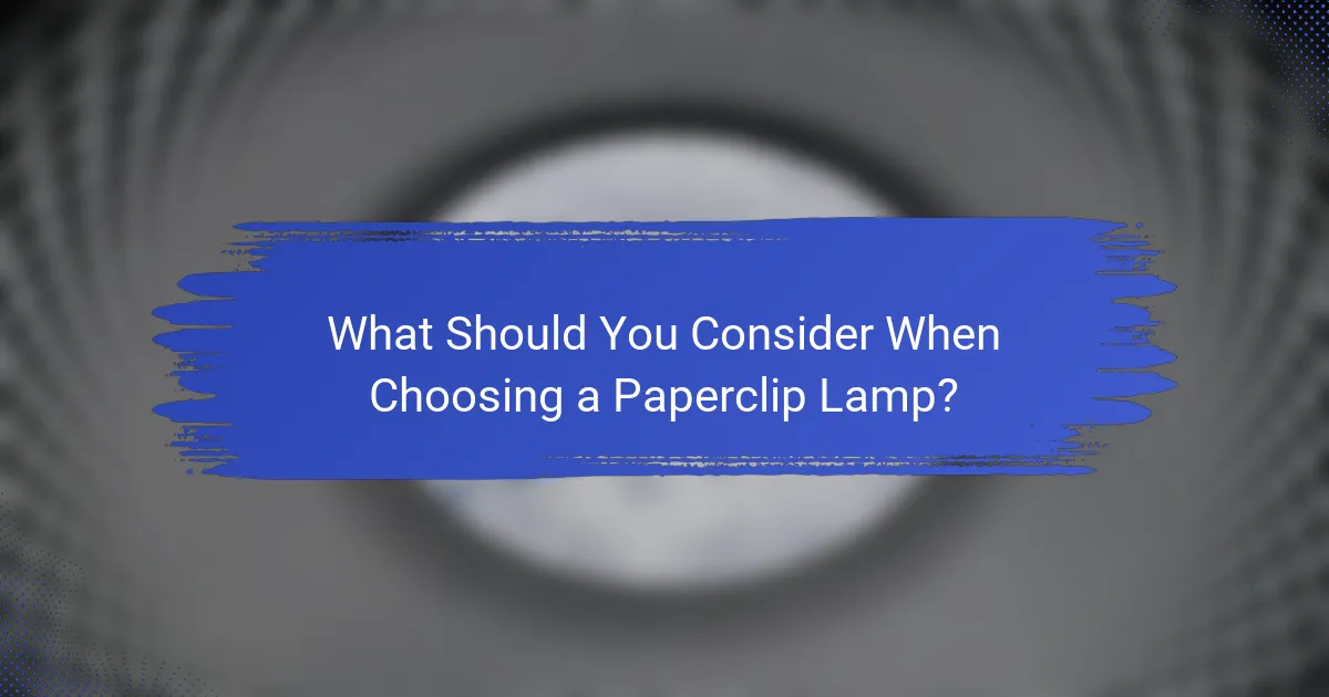 What Should You Consider When Choosing a Paperclip Lamp?