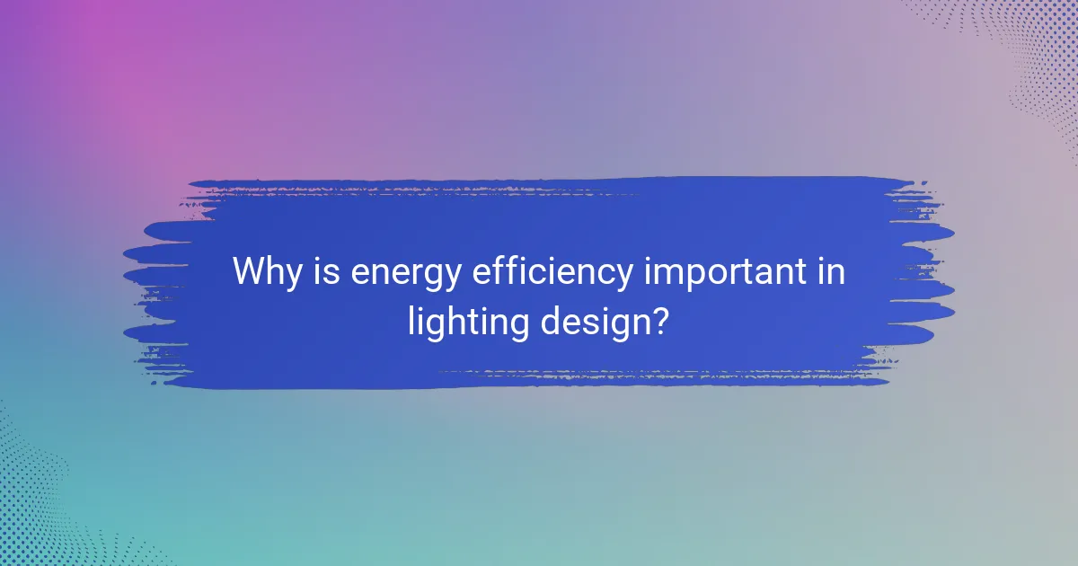 Why is energy efficiency important in lighting design?