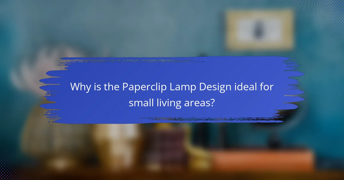 Why is the Paperclip Lamp Design ideal for small living areas?